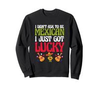 Patriotic Mexico I Didn’t Ask To Be Mexican I Just Got Lucky Sweatshirt