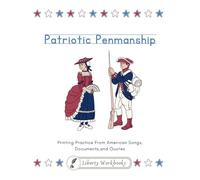Patriotic Penmanship: Printing: Printing Practice from American Songs, Documents, and Quotes (Liberty Workbooks: American History and Government for Kids from the Primary Sources)