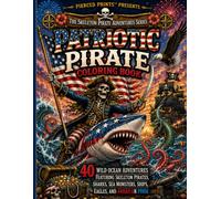 Patriotic Skeleton Pirates Coloring Book: 40 Epic Ocean Adventures Featuring Skeleton Pirates, Sharks, Sea Monsters, Treasure Hunts & High-Seas Battle
