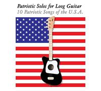 Patriotic Solos for Loog Guitar: 10 Patriotic Songs of the U.S.A. (In Standard Notation and Tablature)