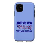Patriotic Statement Mad As Hell 'Cuz I Love This Place Case for iPhone 11
