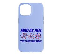 Patriotic Statement Mad As Hell 'Cuz I Love This Place Case for iPhone 15