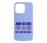 Patriotic Statement Mad As Hell 'Cuz I Love This Place Case for iPhone 15 Pro Max