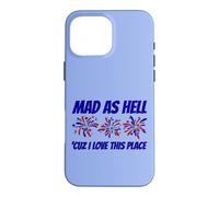 Patriotic Statement Mad As Hell 'Cuz I Love This Place Case for iPhone 16 Pro Max