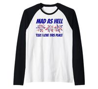 Patriotic Statement Mad As Hell 'Cuz I Love This Place Raglan Baseball Tee