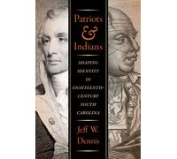 Patriots and Indians : Shaping Identity in Eighteenth-Century South Carolina
