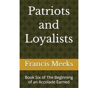 Patriots and Loyalists: Book Six of The Beginning of an Accolade Earned