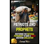 Patriots and Prophets: Restoring the Rational Patriarchy to Save a Dying Western Civilization (Redpilled Counter Cultural Reformation (Satire))