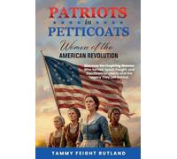 Patriots in Petticoats: Women of the American Revolution