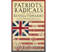 Patriots, Radicals and Revolutionaries: The British Role in American Independence