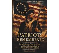Patriots Remembered: Revolutionary War Veterans and Their Descendants in Warrick County, Indiana