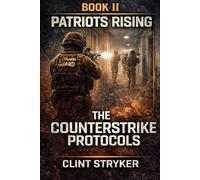 Patriots Rising: The Counterstrike Protocols: A New Generation of Minutemen Rise to Stop Terrorism.
