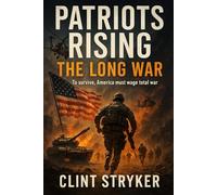 PATRIOTS RISING: THE LONG WAR: A wounded nation. A global enemy. A war that will reshape the world.