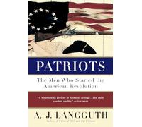Patriots: The Men Who Started the American Revolution