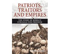 Patriots, Traitors and Empires: The Story of Korea's Struggle for Freedom