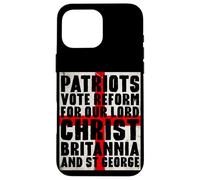 Patriots Vote Reform For Christ Britannia St George UK Flag Case for iPhone 16 Pro Max