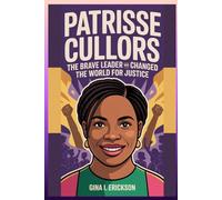 PATRISSE CULLORS BIOGRAPHY: The Brave Leader Who Changed the World for Justice