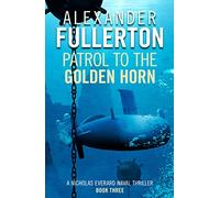 Patrol to the Golden Horn: 3 (Nicholas Everard Naval Thrillers, 3)