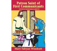 Patron Saint of First Communicants: The Story of Blessed Imelda Lambertini (Stories of the Saints for Young People Ages 10 to 100)