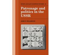 Patronage and Politics in the USSR: 82 (Cambridge Russian, Soviet and Post-Soviet Studies, Series Number 82)