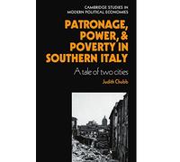 Patronage, Power and Poverty in Southern Italy: A Tale of Two Cities (Cambridge Studies in Modern Political Economies)