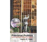 Patronal Politics: Eurasian Regime Dynamics in Comparative Perspective (Problems of International Politics)