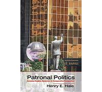 Patronal Politics: Eurasian Regime Dynamics In Comparative Perspective (Problems of International Politics)