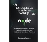 Patrones de Diseño en Node.js: Una guía integral para construir aplicaciones de servidor modulares, robustas y eficientes