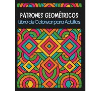 PATRONES GEOMÉTRICOS - Libro de colorear para adultos: Patrones relajantes y antiestrés para jóvenes y adultos (Intermediate Coloring)