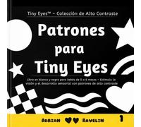 Patrones para Tiny Eyes: Libro en blanco y negro para bebés de 0 a 6 meses - Estimula la visión y el desarrollo sensorial con patrones de alto contraste (Tiny Eyes™ - Colección de Alto Contraste)