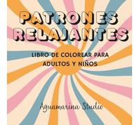 Patrones Relajantes: Libro de Colorear Patrones Geométricos Florales para Adultos y Niños Antiestrés