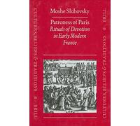 Patroness of Paris: Rituals of Devotion in Early Modern France: 3 (Cultures, Beliefs and Traditions: Medieval and Early Modern)