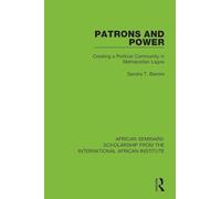 Patrons and Power – Creating a Political Community in Metropolitan Lagos