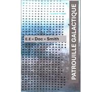 PATROUILLE GALACTIQUE: Roman de Science fiction de E.E. " Doc" Smith