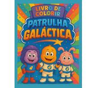 Patrulha Galáctica - Livro de Colorir: Galactic Patrol - Coloring Book