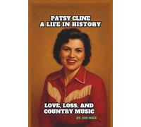 PATSY CLINE: A LIFE IN HISTORY: LOVE, LOSS, AND COUNTRY MUSIC