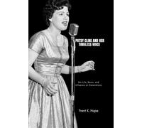 PATSY CLINE AND HER TIMELESS VOICE: Her Life, Music, and Influence on Generations