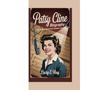 PATSY CLINE BIOGRAPHY: THE WOMAN BEHIND THE TIMELESS VOICE