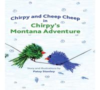 Patsy Stanley Chirpy & Cheep Cheep in Chirpy's Montana Adventure Hardcover Book Patsy Stanley Multicolor