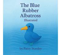 Patsy Stanley The Blue Rubber Albatross-Illustrated Paperback Book Patsy Stanley Multicolor