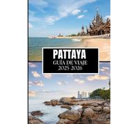 PATTAYA GUÍA DE VIAJE 2025-2026: Información esencial para cada explorador