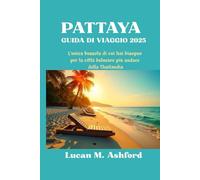 PATTAYA GUIDA DI VIAGGIO 2025: L'unica bussola di cui hai bisogno per la città balneare più audace della Thailandia