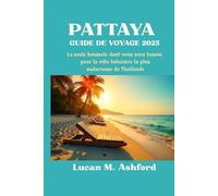 PATTAYA GUIDE DE VOYAGE 2025: La seule boussole dont vous avez besoin pour la ville balnéaire la plus audacieuse de Thaïlande