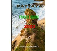 Pattaya Travel Guide 2023: Exploring the Best of Pattaya: Your Comprehensive Travel Companion (Wanderer's Guide Series)
