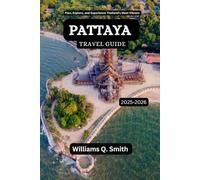 Pattaya Travel Guide 2025-2026: Plan, Explore, and Experience Thailand’s Most Vibrant Beach Town (Wander Smarter with Authentic Journeys: The ... to Explore Cities, Adventure and Culture)