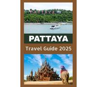 PATTAYA Travel Guide 2025: Your Complete Guide to Beaches, Nightlife, Culture, and Adventure in Thailand’s Coastal Paradise