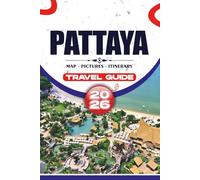 PATTAYA TRAVEL GUIDE 2026: Discover Pristine Beaches, Rich Culture, Exquisite Flavors, and Thrilling Adventures in Thailand’s Coastal Jewel