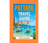 Pattaya Travel Guide: Discover the Best Beaches, Nightlife, and Hidden Gems (Global Adventure Guide)