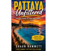 PATTAYA UNFILTERED: The Real Guide to Thailand's Most Exciting City
