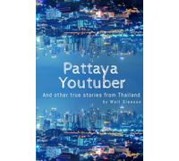 Pattaya Youtuber: And other true stories from Thailand